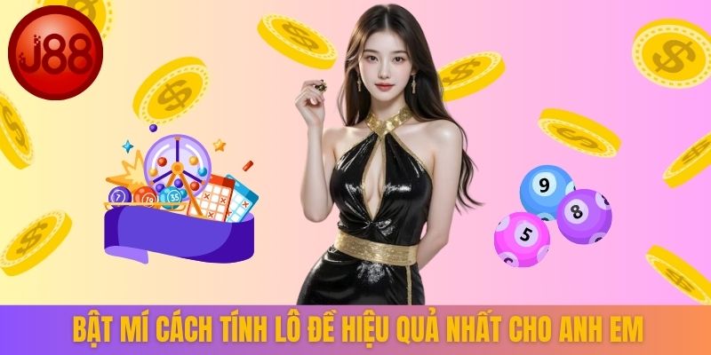 Bật mí cách tính lô đề hiệu quả nhất cho anh em