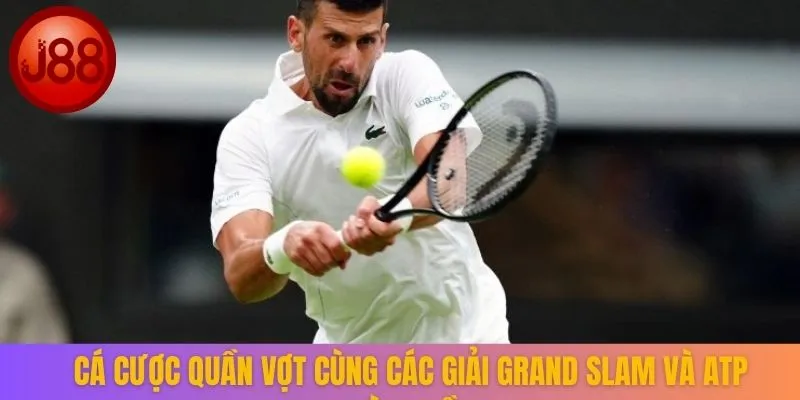 Cá cược quần vợt cùng các giải Grand Slam và ATP hàng đầu