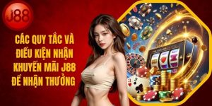 Các Quy Tắc Và Điều Kiện Nhận Khuyến Mãi J88