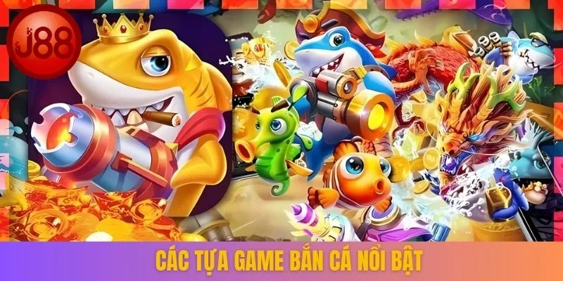 Các tựa game bắn cá nổi bật