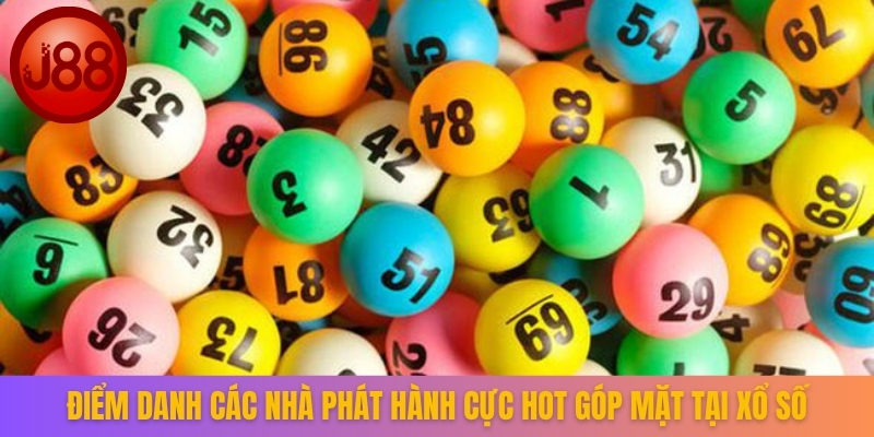 Điểm danh các nhà phát hành cực hot góp mặt tại xổ số