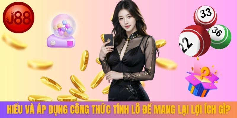 Hiểu và áp dụng công thức tính lô đề mang lại lợi ích gì?
