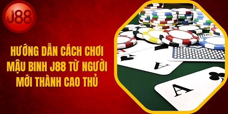 Cách Chơi Mậu Binh J88 Siêu Dễ Cho Người Mới