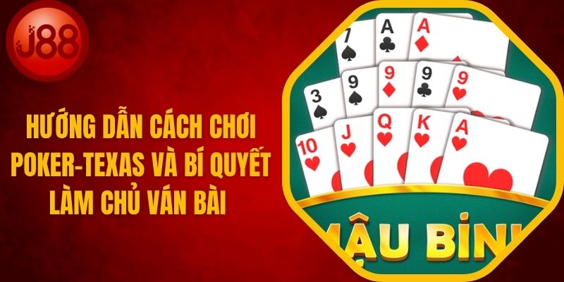 Cách Chơi Poker-Texas Và Bí Quyết Làm Chủ
