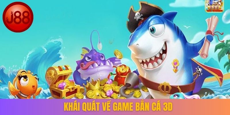 Khái quát về game Bắn cá 3D