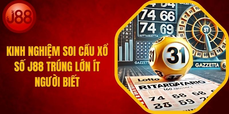 Kinh Nghiệm Soi Cầu Xổ Số J88 Trúng Lớn