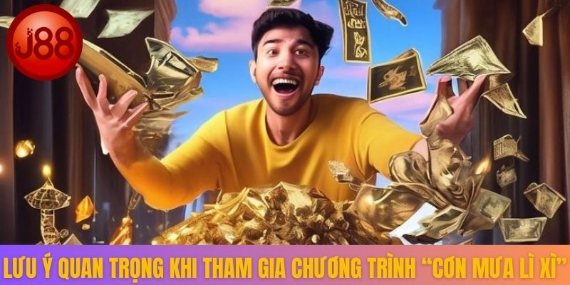 Lưu ý quan trọng khi tham gia chương trình “Cơn Mưa Lì xì”