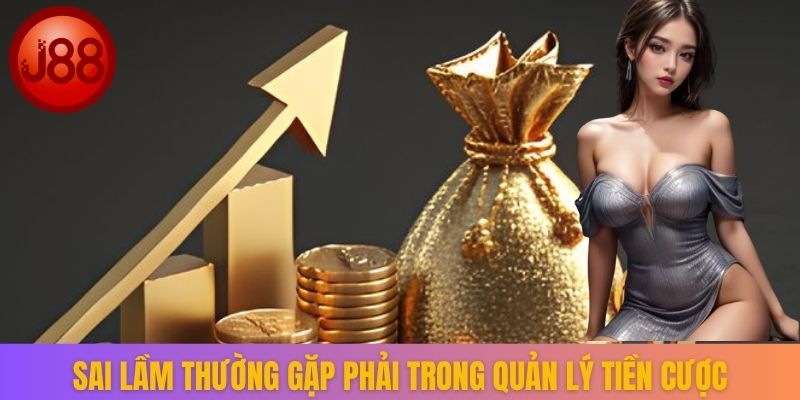 Sai lầm thường gặp phải trong quản lý tiền cược