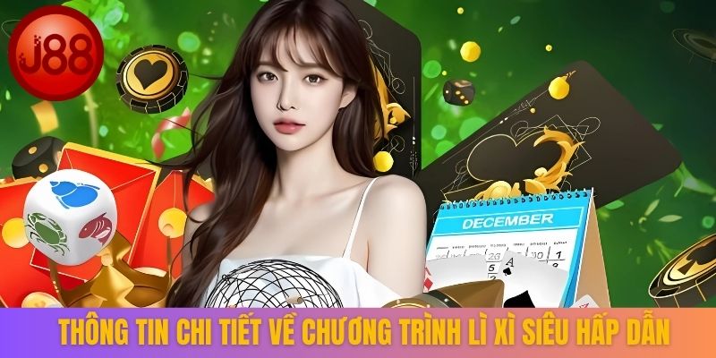 Thông tin chi tiết về chương trình lì xì siêu hấp dẫn