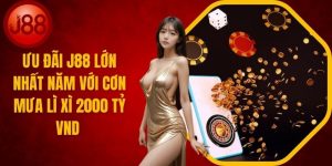 Ưu Đãi J88 Với Cơn Mưa Lì xì 2000 Tỷ VND