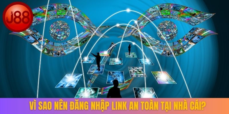 Vì sao nên đăng nhập link an toàn tại nhà cái?