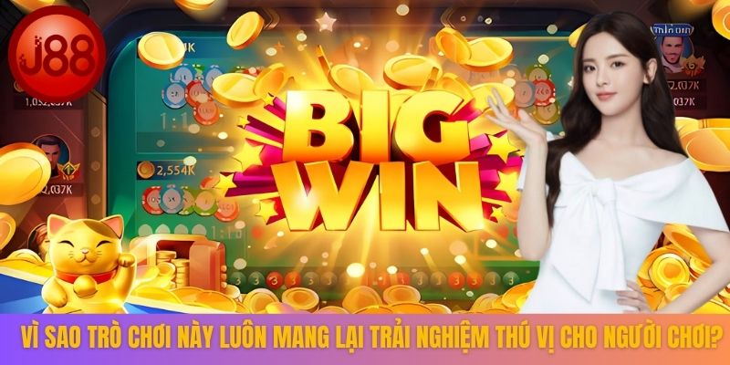 Vì sao trò chơi này luôn mang lại trải nghiệm thú vị cho người chơi?