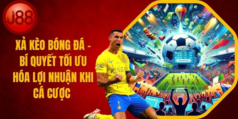 Xả Kèo Bóng Đá - Bí Quyết Tối Ưu Hóa Lợi Nhuận
