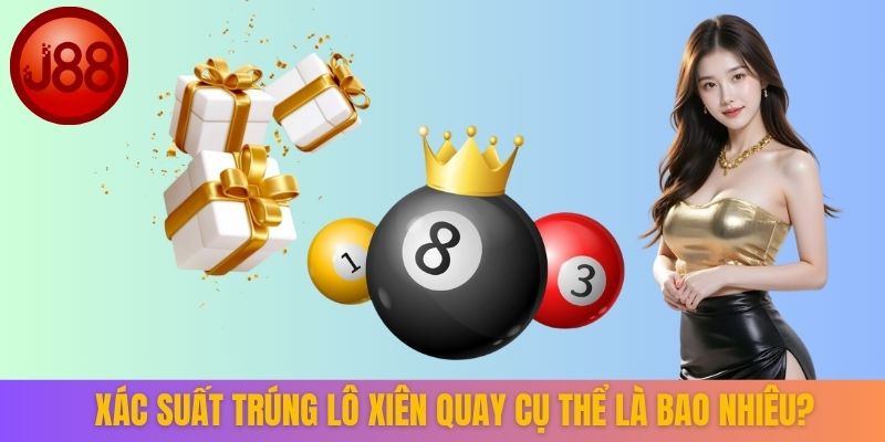 Xác suất trúng lô xiên quay cụ thể là bao nhiêu?