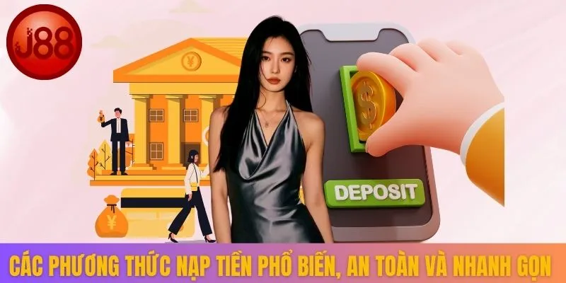 Các phương thức nạp tiền phổ biến, an toàn và nhanh gọn