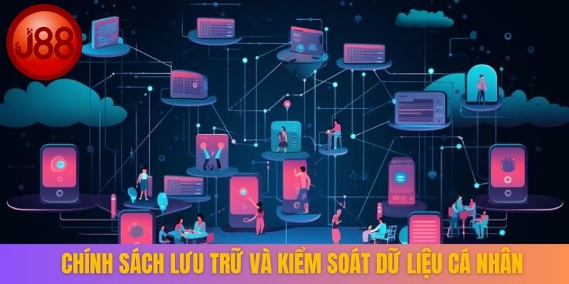 Chính sách lưu trữ và kiểm soát dữ liệu cá nhân