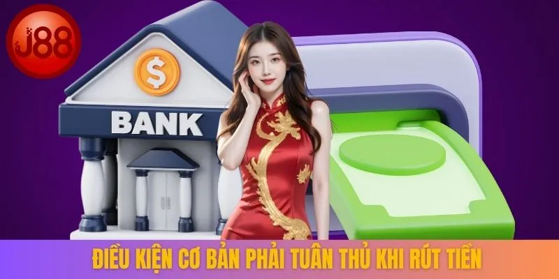 Điều kiện cơ bản phải tuân thủ khi rút tiền