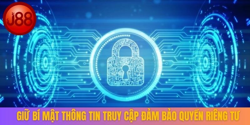 Giữ bí mật thông tin truy cập đảm bảo quyền riêng tư