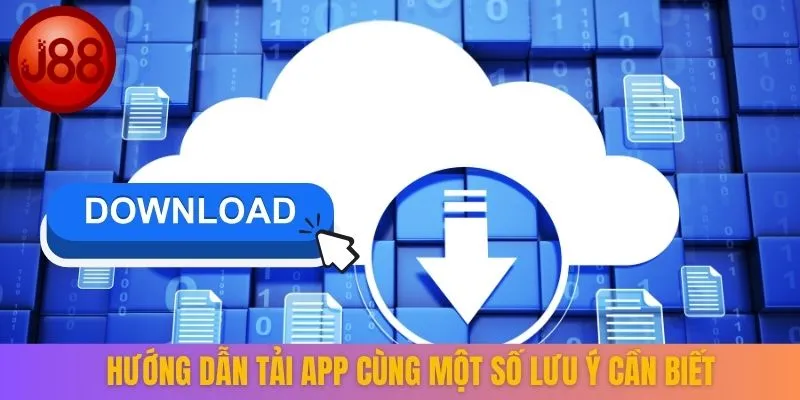 Hướng dẫn tải app cùng một số lưu ý cần biết