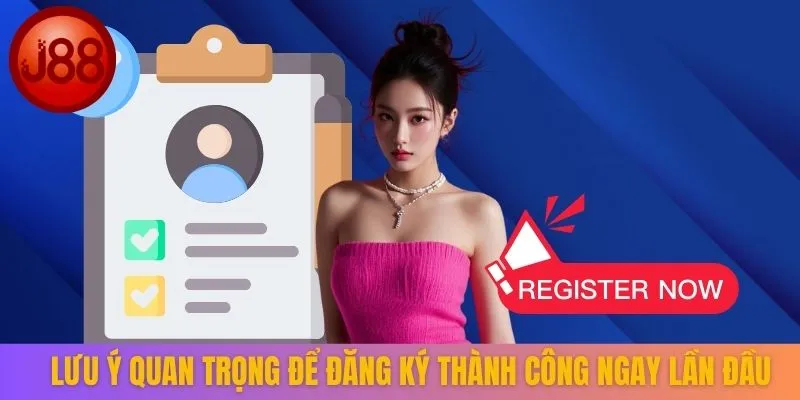 Lưu ý quan trọng để đăng ký thành công ngay lần đầu