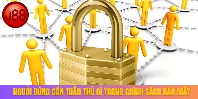 Người dùng cần tuân thủ gì trong chính sách bảo mật