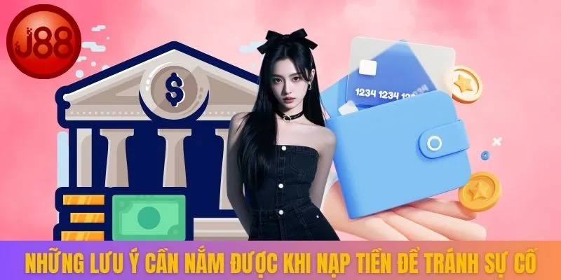 Những lưu ý cần nắm được khi nạp tiền để tránh sự cố