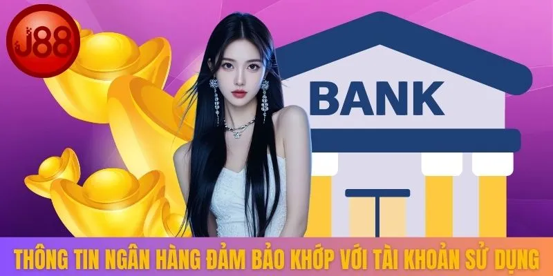 Thông tin ngân hàng đảm bảo khớp với tài khoản sử dụng