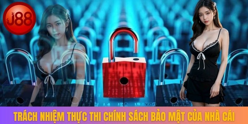 Trách nhiệm thực thi chính sách bảo mật của nhà cái